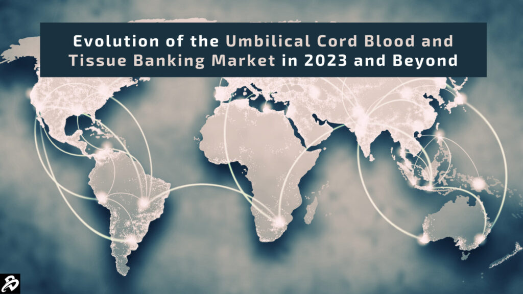 2023年及未来脐带血和组织库市场的演变