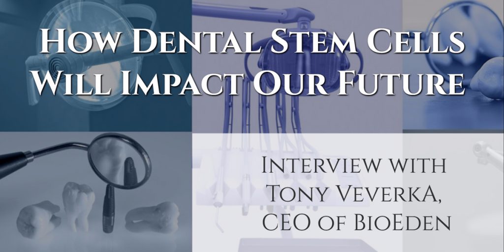 BioEden：牙科干细胞将如何影响我们的未来
