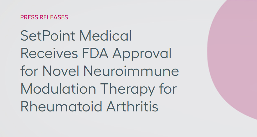 SetPoint Medical公司获得FDA批准，其新型神经免疫调节疗法可用于治疗类风湿性关节炎